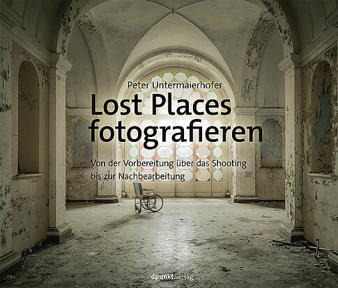 Peter Untermaierhofer: Lost Places fotografieren